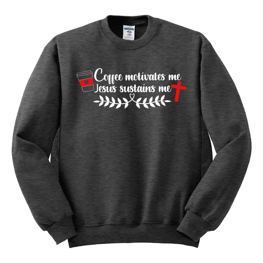 Coffee Motivates, Jesus Sustains Sweatshirts - The Redheaded StoryKeeper