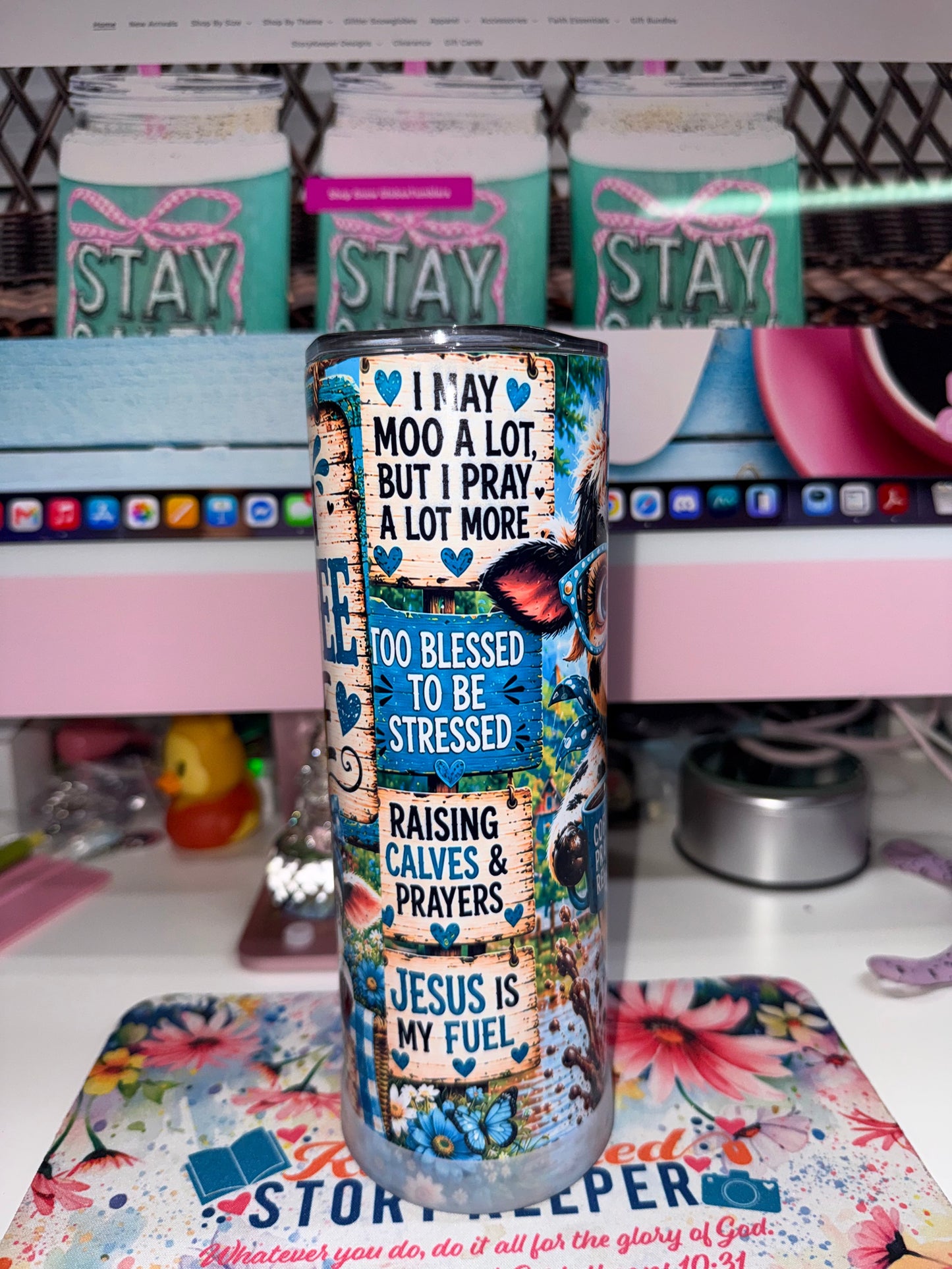 20 oz Running on Faith Coffee and Grace Tumbler - side 2 showing I May Moo a Lot But I Pray a Lot More, Too Blessed to Be Stressed, Raising Calves and Prayers, Jesus is My Fuel