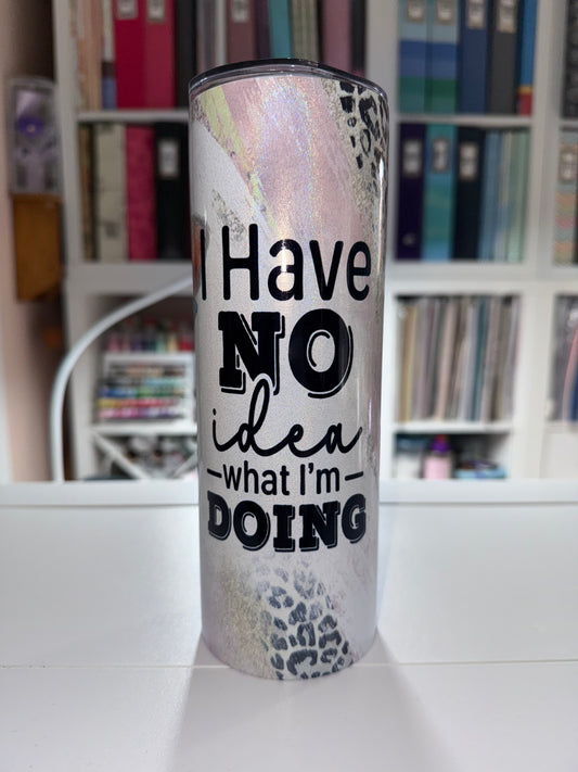 20 oz I Have No Idea HolographicTumbler - The Redheaded StoryKeeper