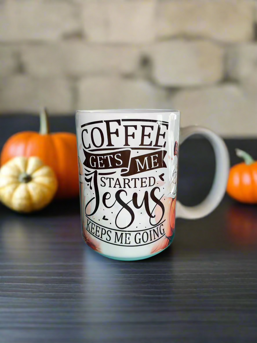 15 oz Coffee Gets Me Started, Jesus Keeps Me Going Ceramic Mug