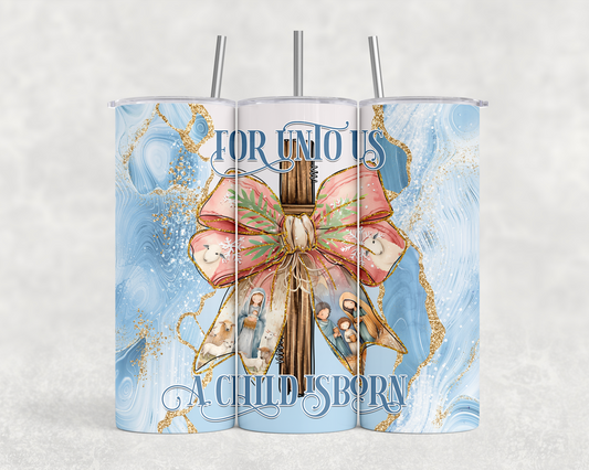 For Unto Us A Child Is Born Tumbler