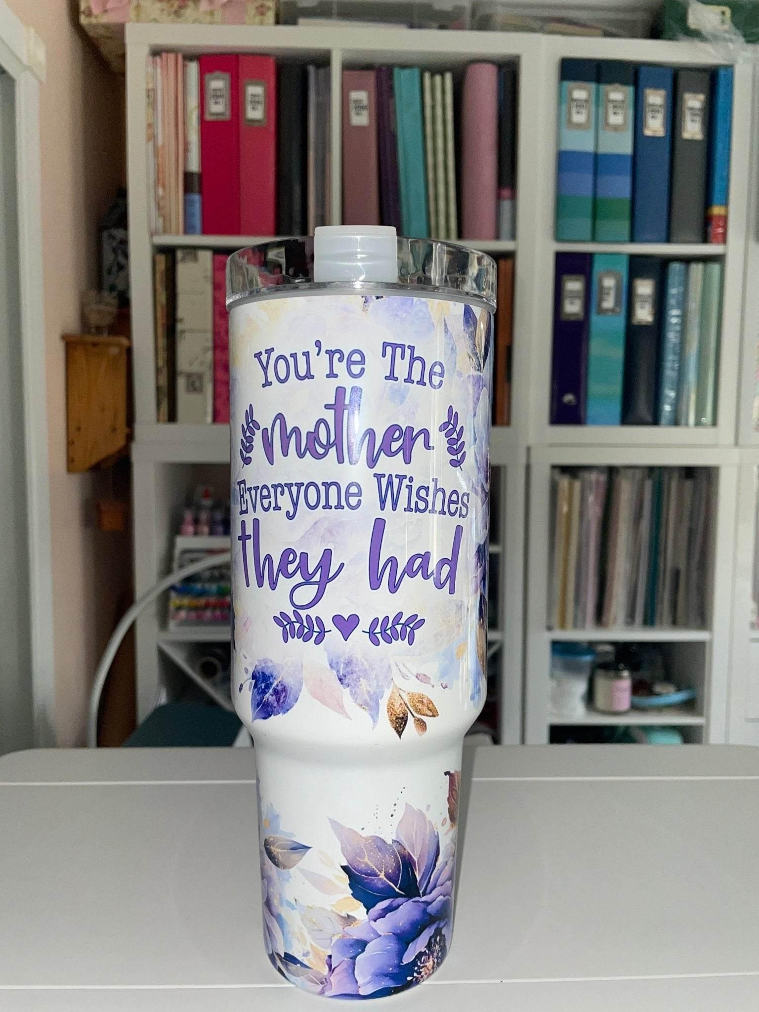 40 oz You're the Mother Everyone Wishes Travel Tumbler - The Redheaded StoryKeeper