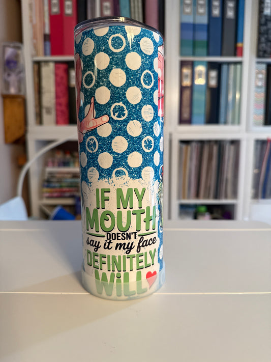 20 oz If My Mouth Tumbler - The Redheaded StoryKeeper
