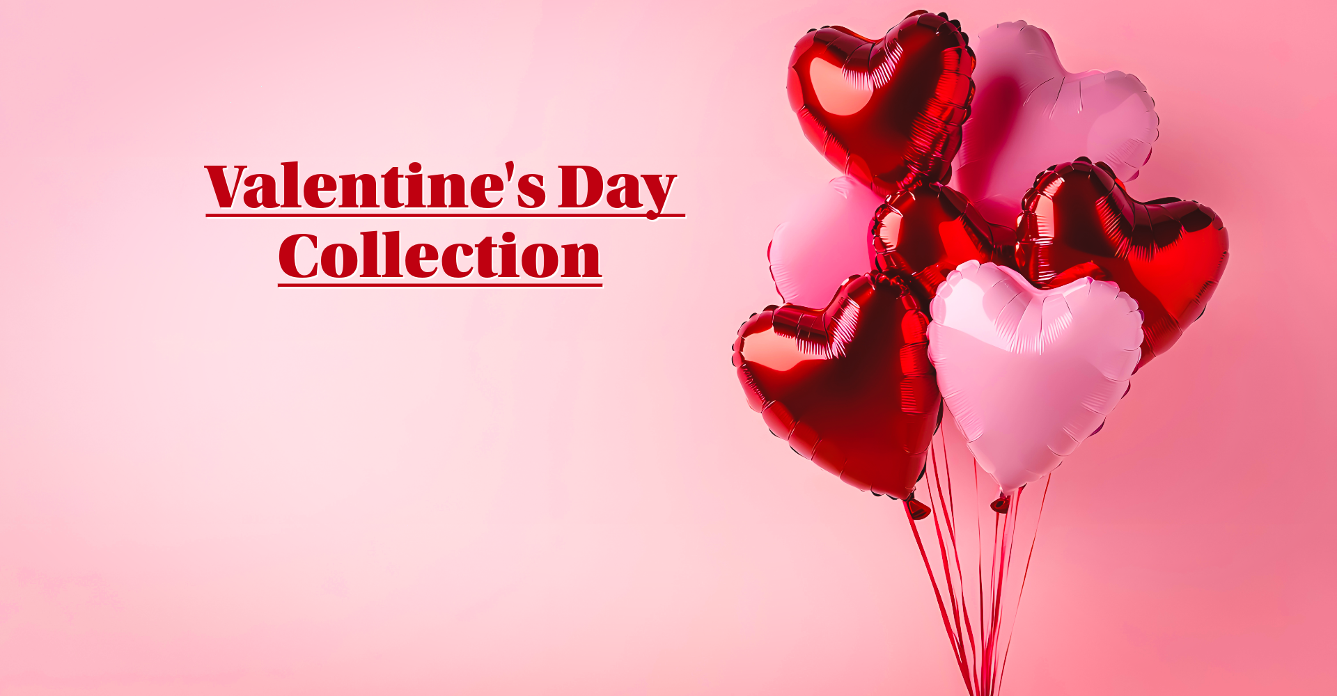 Heart-shaped balloons on a pink background with 'Valentine's Day Collection' text.